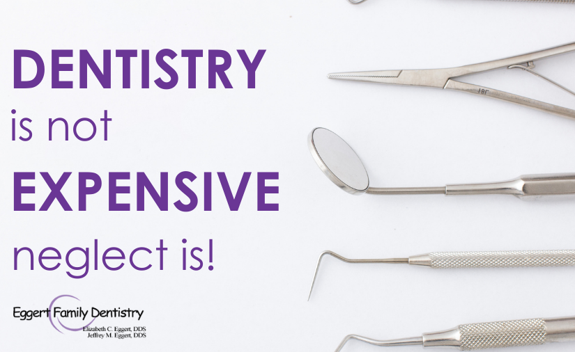 Dentistry Is Not Expensive–Neglect Is!
