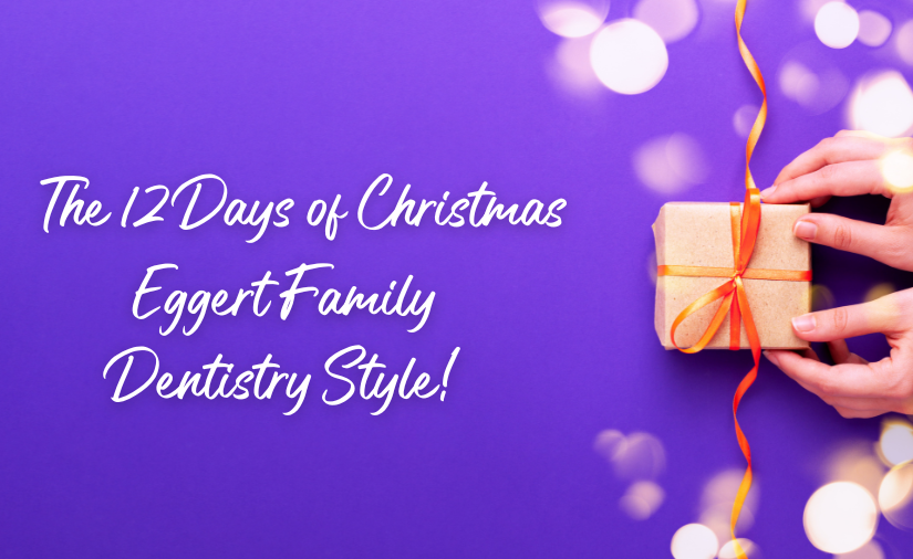 12 Days of Christmas, Eggert Family Dentistry Style!